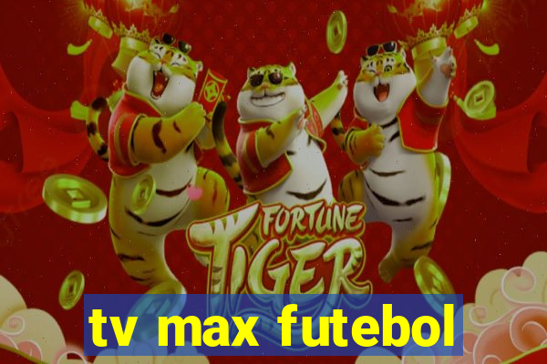 tv max futebol